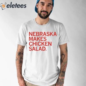 Nebraska Makes Chicken Salad Shirt 1