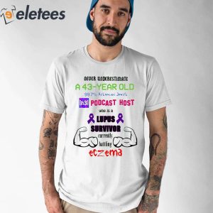 Never Underestimate A 43 Year Old Podcast Host Shirt 1
