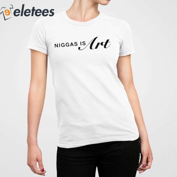 Niggas Is Art For 400 Years They Been Giving Us Scraps Shirt