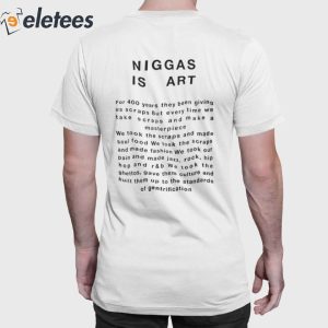 Niggas Is Art For 400 Years They Been Giving Us Scraps Shirt 6