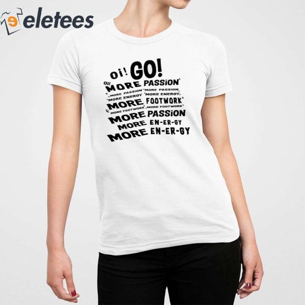 Oi Go More Passion More Energy More Footwork Shirt