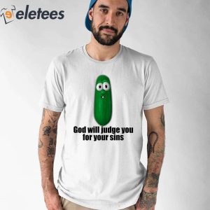Pickle God Will Judge You For Your Sins Shirt 1