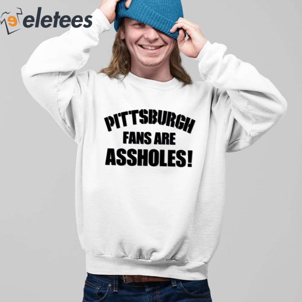 Pittsburgh Fans Are Assholes Shirt