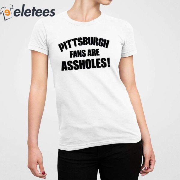 Pittsburgh Fans Are Assholes Shirt