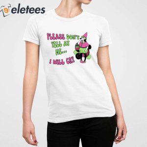 Please Dont Yell At Me I Will Cry Shirt 4