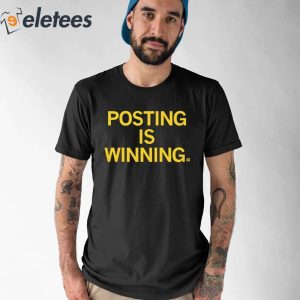 Posting Is Winning Shirt 1