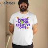 Power To The Creative Ones Shirt