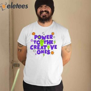 Power To The Creative Ones Shirt 1