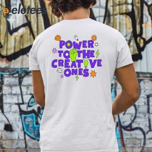 Power To The Creative Ones Shirt 2