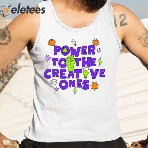 Power To The Creative Ones Shirt 3