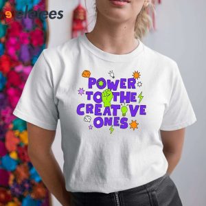 Power To The Creative Ones Shirt 4