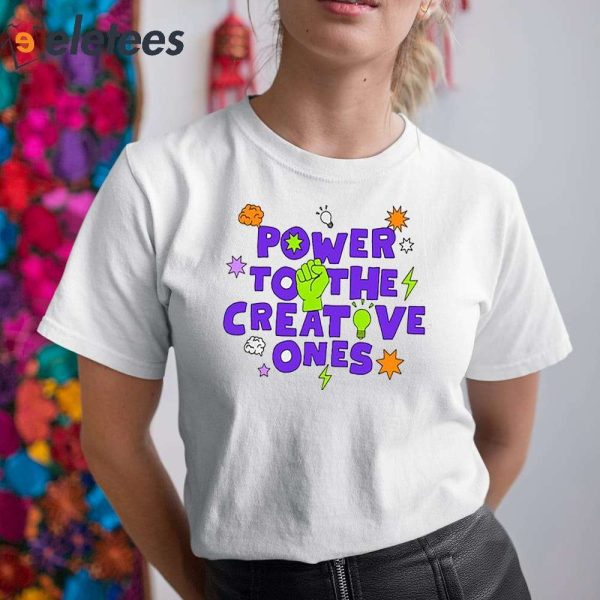 Power To The Creative Ones Shirt