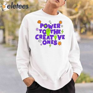 Power To The Creative Ones Shirt 5