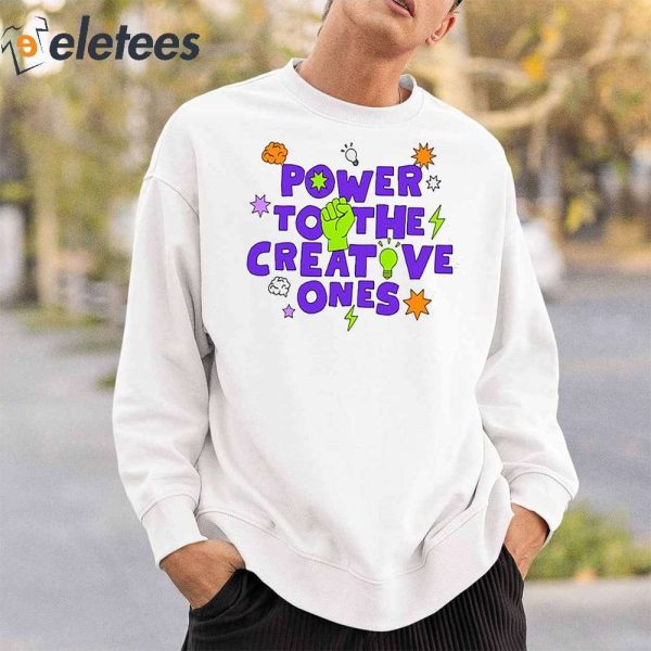 Power To The Creative Ones Shirt