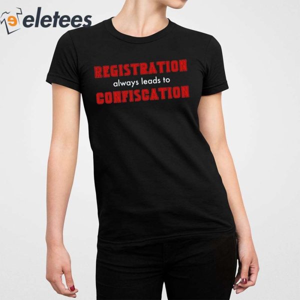 Registration Always Leads To Confiscation Shirt