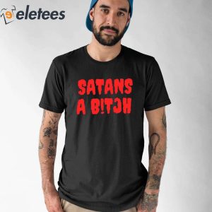 Satans A Bitch Shirt 1