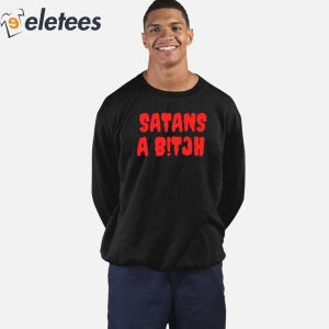 Satans A Bitch Shirt 5