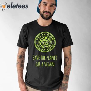 Save The Planet Eat A Vegan Shirt 1