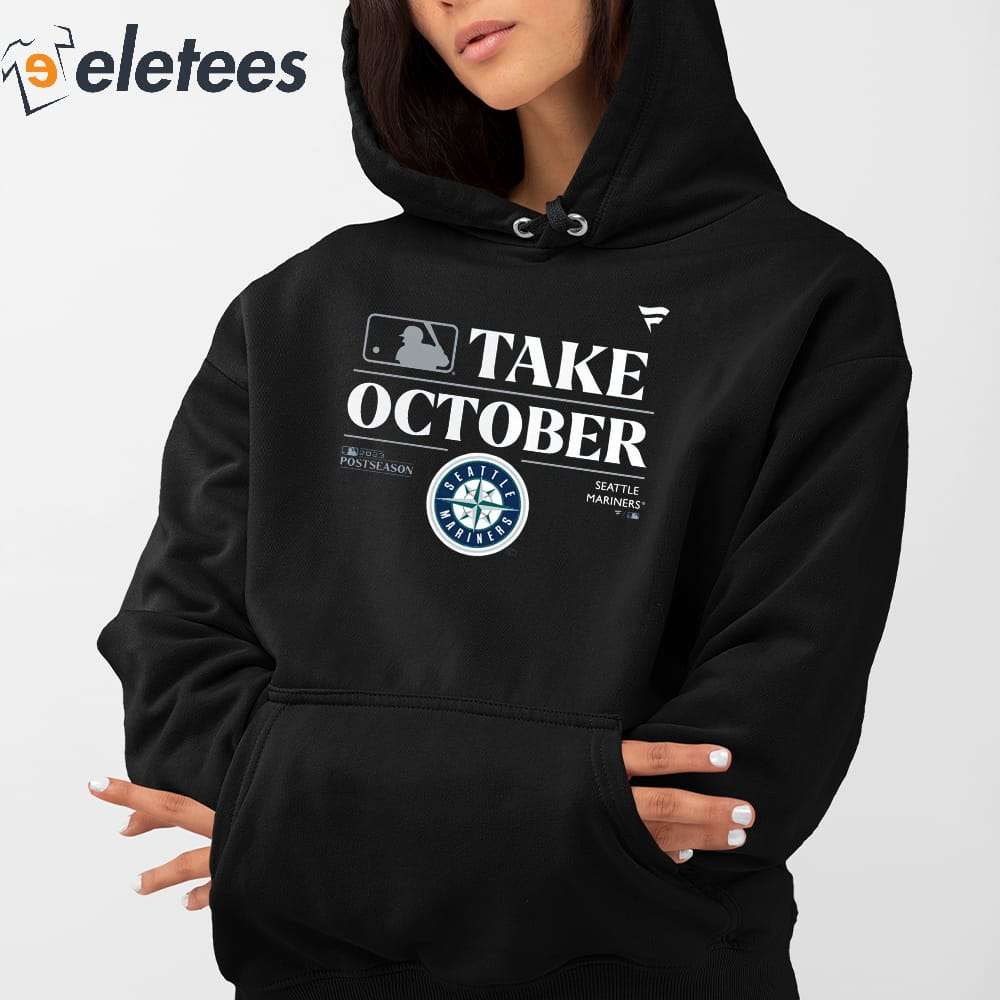Seattle Mariners Take October 2023 Postseason shirt, hoodie, sweatshirt and  tank top
