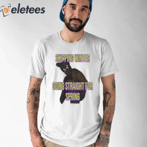 Skipping Winter Going Straight For Spring Shirt