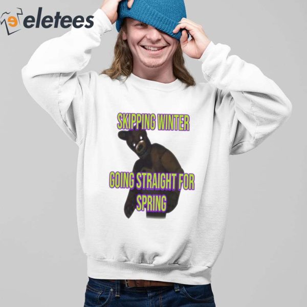 Skipping Winter Going Straight For Spring Shirt