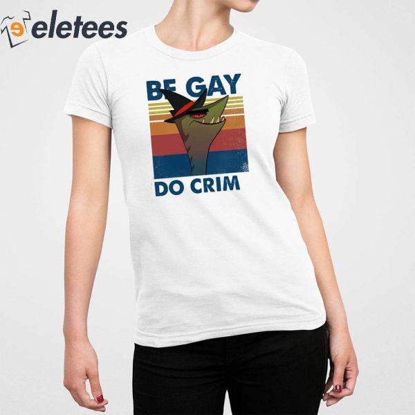 Stephen The Gator Be Gay Do Crime Shirt