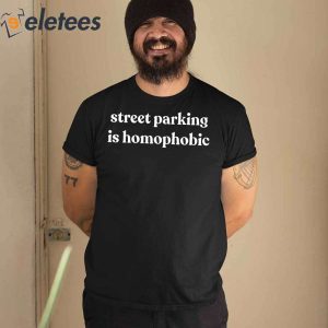 Street Parking Is Homophobic Shirt 1