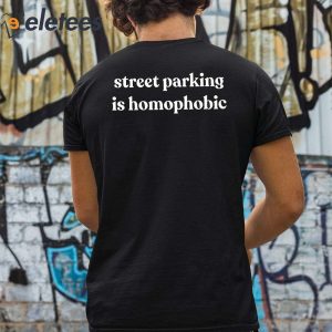 Street Parking Is Homophobic Shirt 2