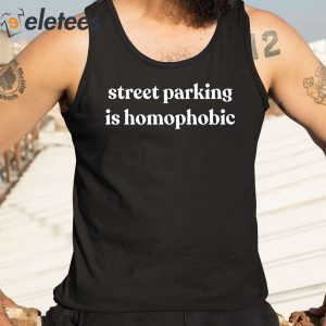 Street Parking Is Homophobic Shirt 3