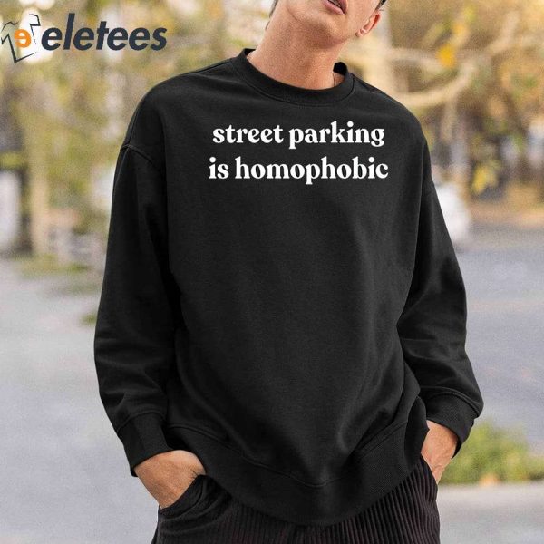 Street Parking Is Homophobic Shirt
