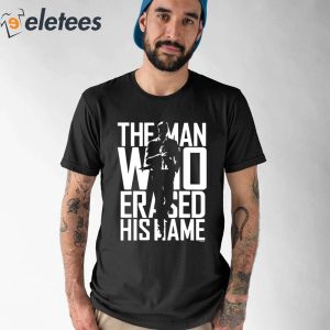 The Man Who Erased His Name Shirt 1