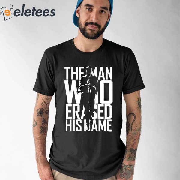 The Man Who Erased His Name Shirt