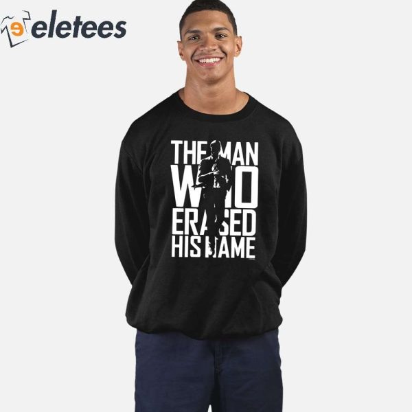 The Man Who Erased His Name Shirt