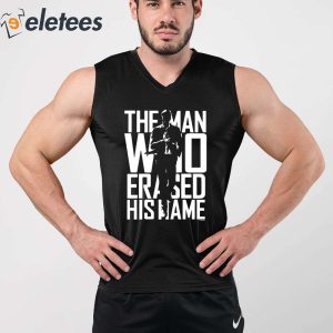 The Man Who Erased His Name Shirt 4