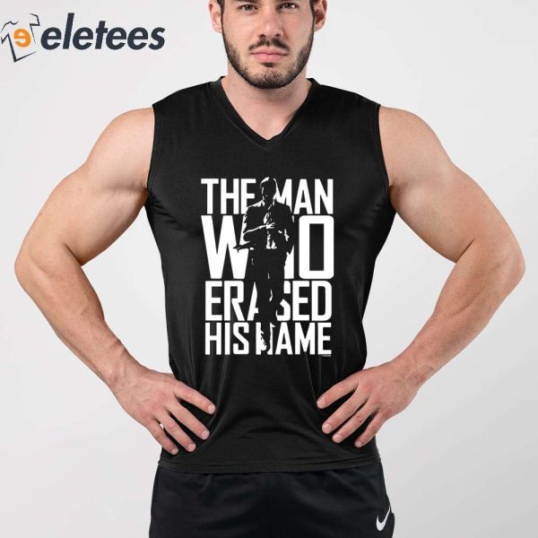 The Man Who Erased His Name Shirt