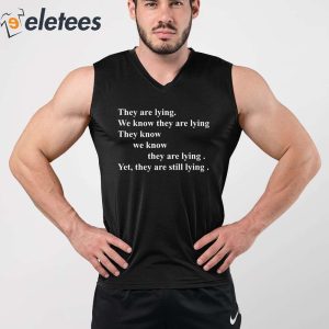 They Are Lying We Know They Are Lying They Know We Know They Are Lying Yes They Are Still Lying Shirt 3