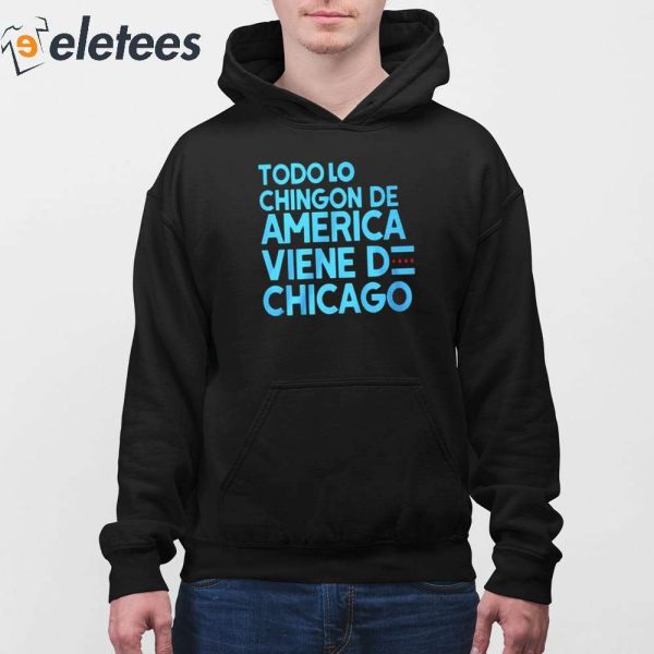 Todo Lo Chingon De America Viene De Chicago Shirt