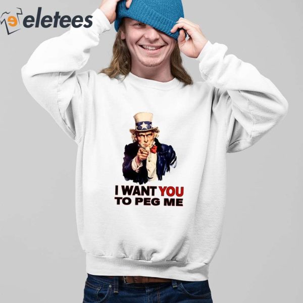 Uncle Sam I Want You To Peg Me Shirt