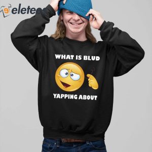 What Is Blud Yapping About Shirt 3