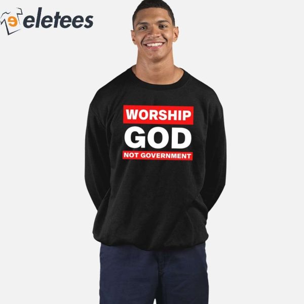 Worship God Not Government Shirt