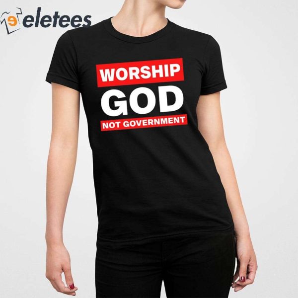 Worship God Not Government Shirt
