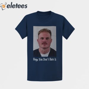Zach Bryan Mugshot Hope You Dont Hate It Shirt 1