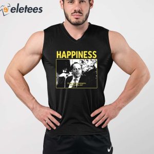 4Happiness Cause Im Champagne And Youre Shit Shirt