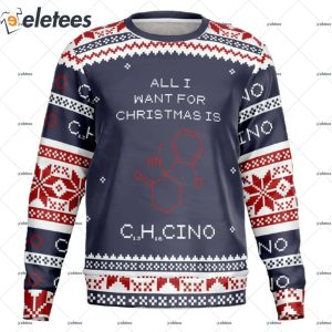 All I Want Christmas Is C13H16CINO Ugly Christmas Sweater 1