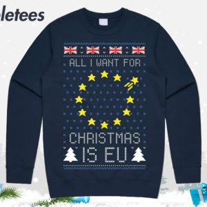 All I Want For Christmas Is EU Ugly Christmas Sweater