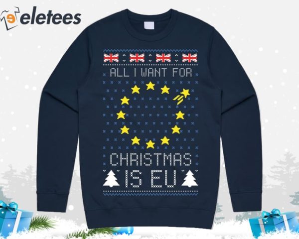All I Want For Christmas Is EU Ugly Christmas Sweater