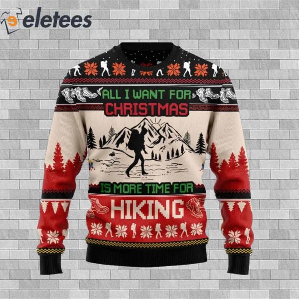 All I Want For Christmas Is More Time For Hiking Ugly Christmas Sweater