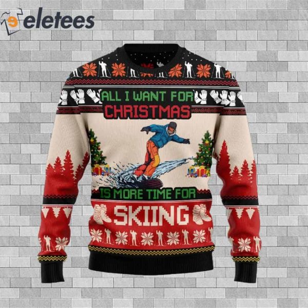 All I Want For Christmas Is More Time For Skiing Ugly Christmas Sweater