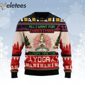 All I Want For Christmas Is More Time For Yoga Ugly Christmas Sweater 1