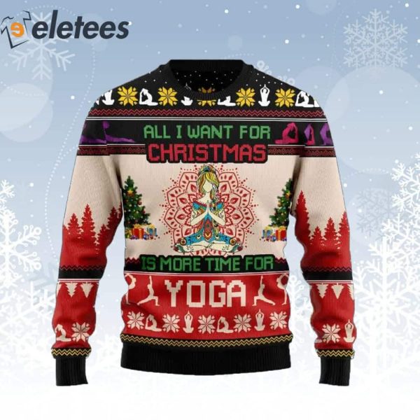 All I Want For Christmas Is More Time For Yoga Ugly Christmas Sweater